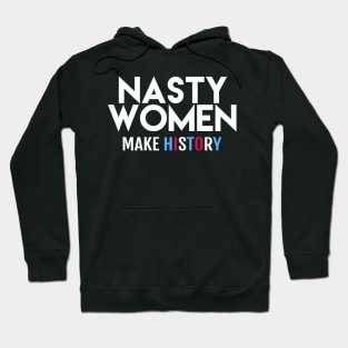 Nasty Women Make History Hoodie